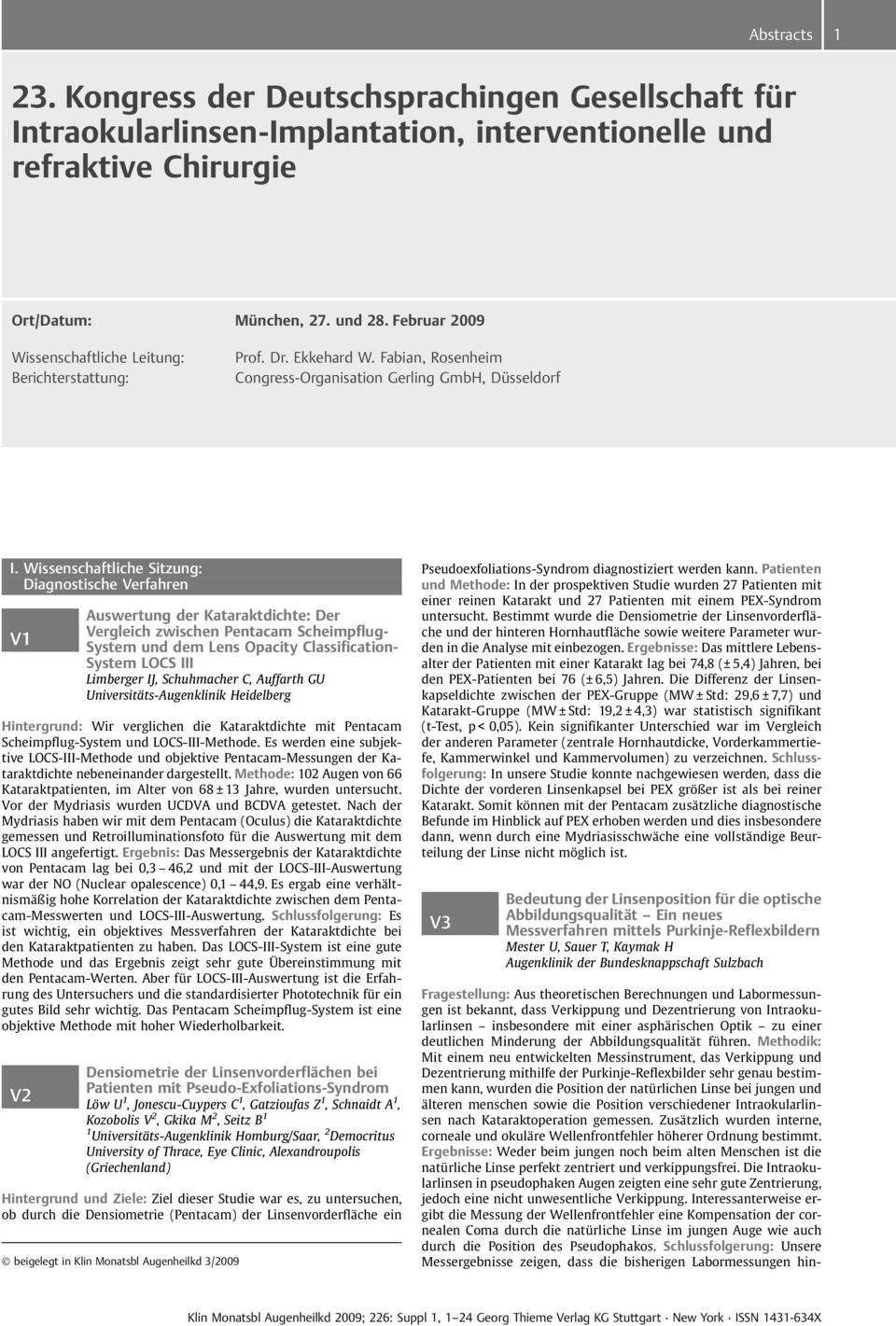 Wissenschaftliche Sitzung: Diagnostische Verfahren V1 Auswertung der Kataraktdichte: Der Vergleich zwischen Pentacam Scheimpflug- System und dem Lens Opacity Classification- System LOCS III Limberger