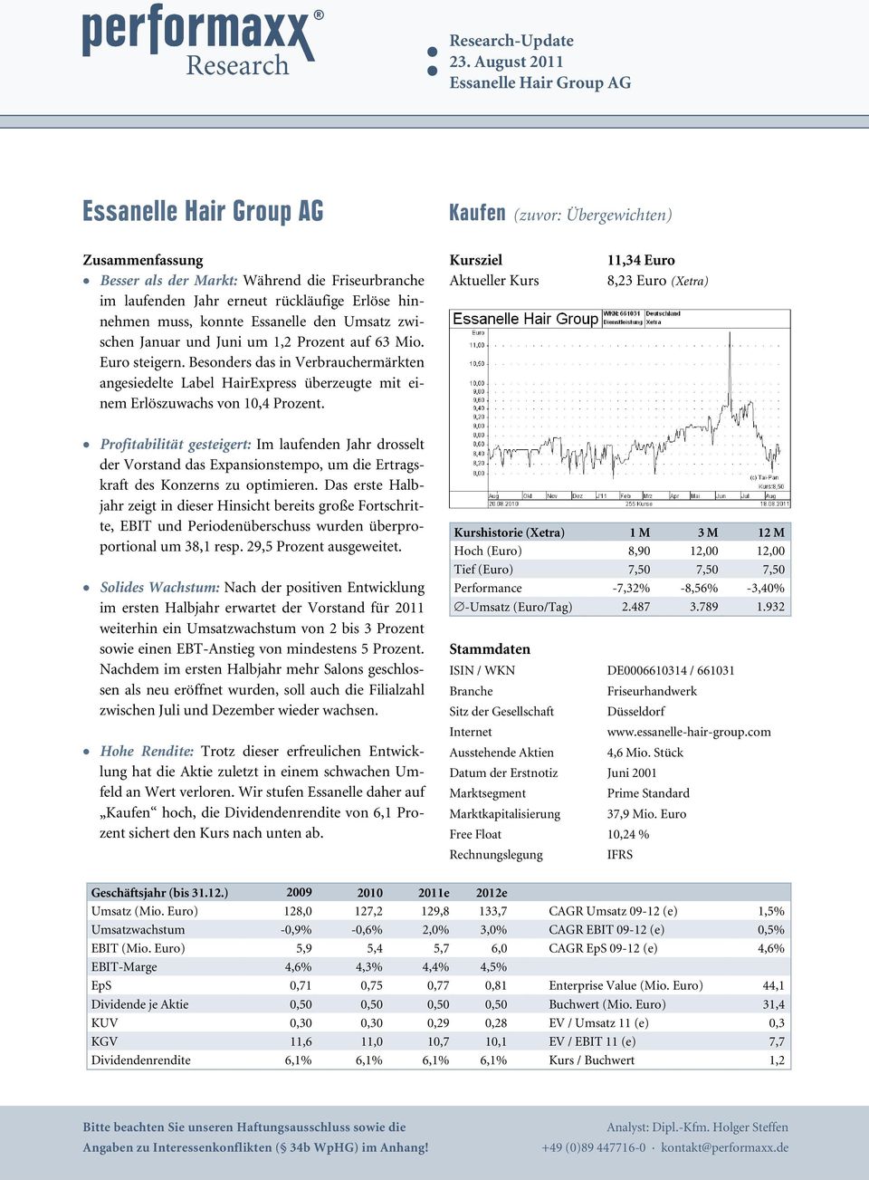 hinnehmen muss, konnte Essanelle den Umsatz zwischen Januar und Juni um 1,2 Prozent auf 63 Mio. Euro steigern.
