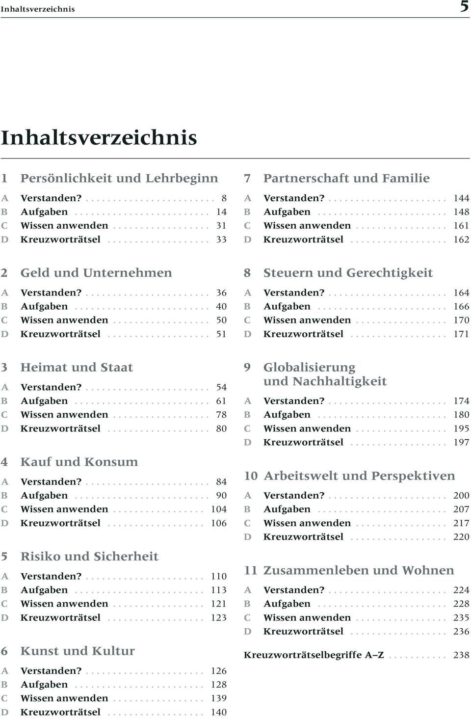 .. 80 4 Kauf und Konsum A Verstanden?.... 84 B Aufgaben... 90 C Wissen anwenden... 104 D Kreuzworträtsel... 106 5 Risiko und Sicherheit A Verstanden?.... 110 B Aufgaben... 113 C Wissen anwenden.