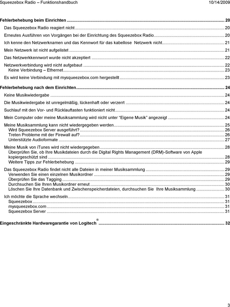 .. 22 Netzwerkverbindung wird nicht aufgebaut... 22 Keine Verbindung Ethernet... 23 Es wird keine Verbindung mit mysqueezebox.com hergestellt... 23 Fehlerbehebung nach dem Einrichten.