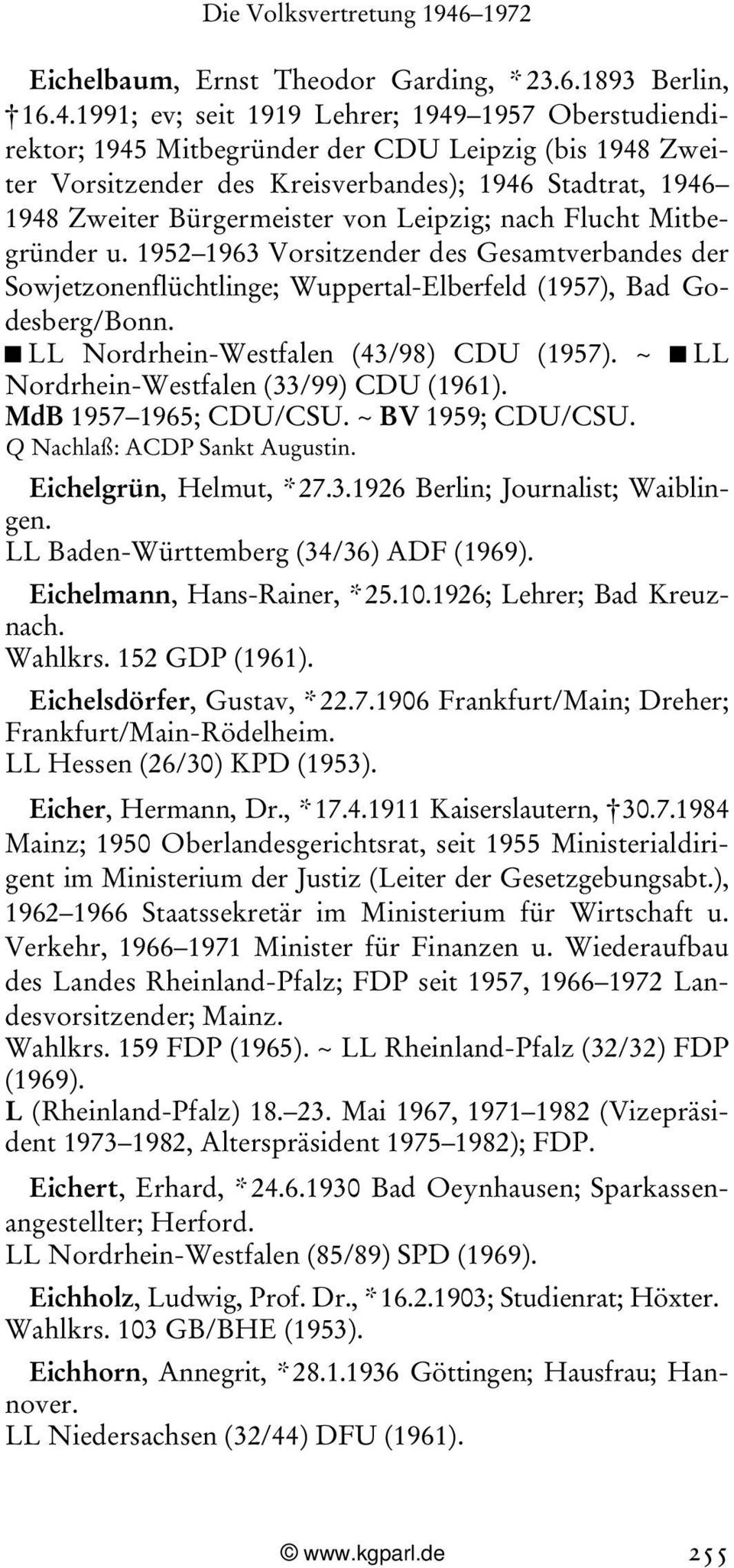 Leipzig; nach Flucht Mitbegründer u. 1952 1963 Vorsitzender des Gesamtverbandes der Sowjetzonenflüchtlinge; Wuppertal-Elberfeld (1957), Bad Godesberg/Bonn. v LL Nordrhein-Westfalen (43/98) CDU (1957).