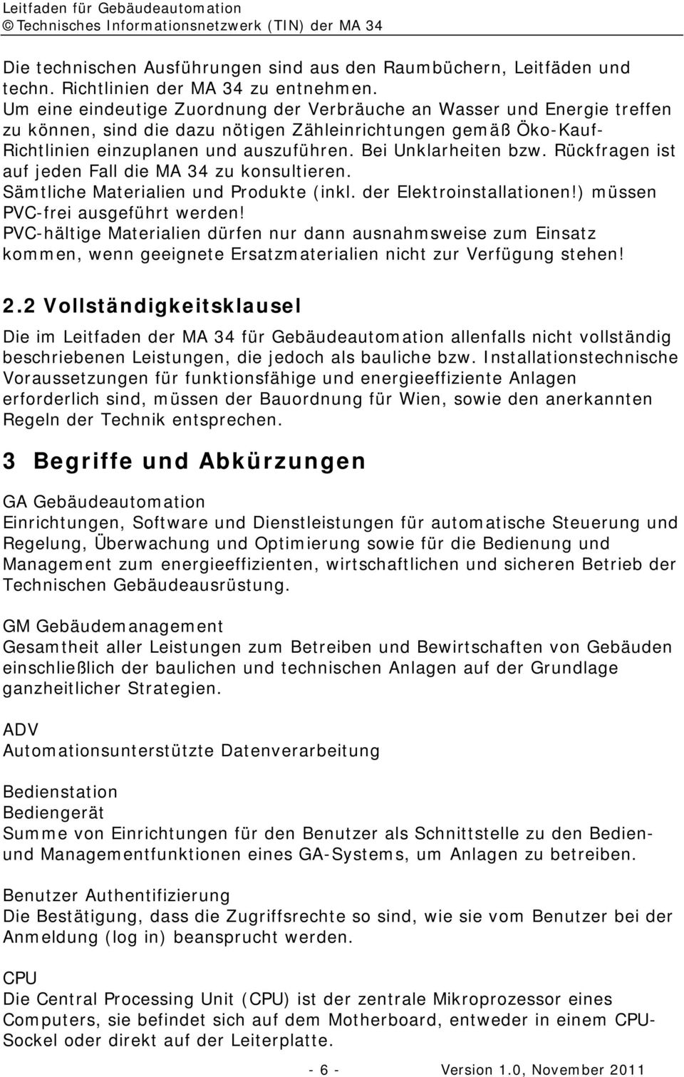 Bei Unklarheiten bzw. Rückfragen ist auf jeden Fall die MA 34 zu konsultieren. Sämtliche Materialien und Produkte (inkl. der Elektroinstallationen!) müssen PVC-frei ausgeführt werden!