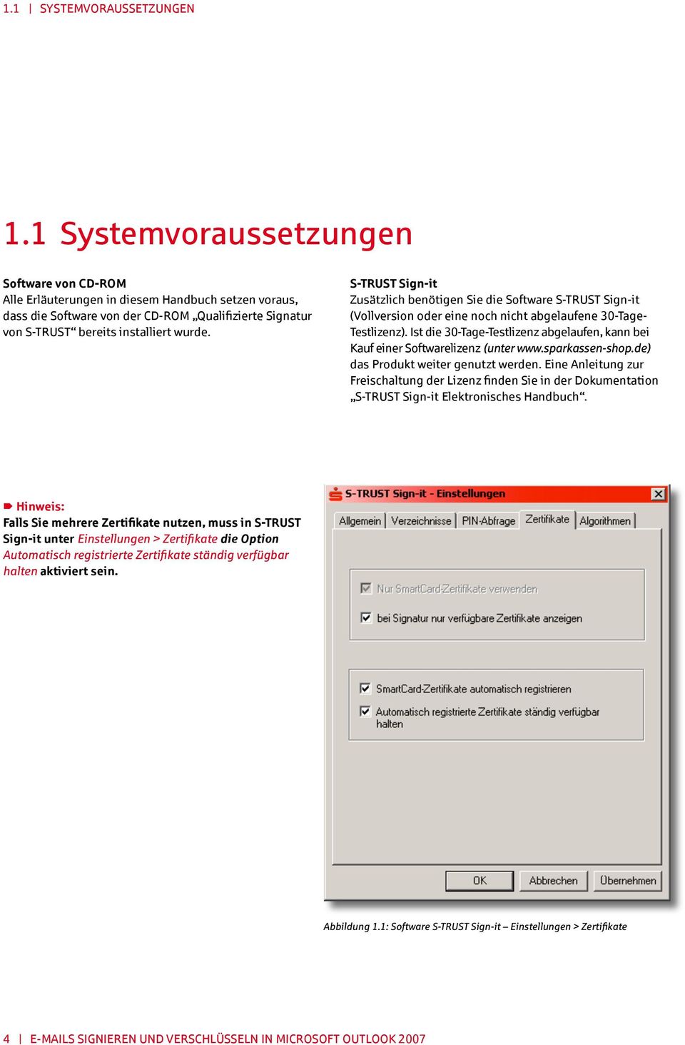 S-TRUST Sign-it Zusätzlich benötigen Sie die Software S-TRUST Sign-it (Vollversion oder eine noch nicht abgelaufene 30-Tage- Testlizenz).