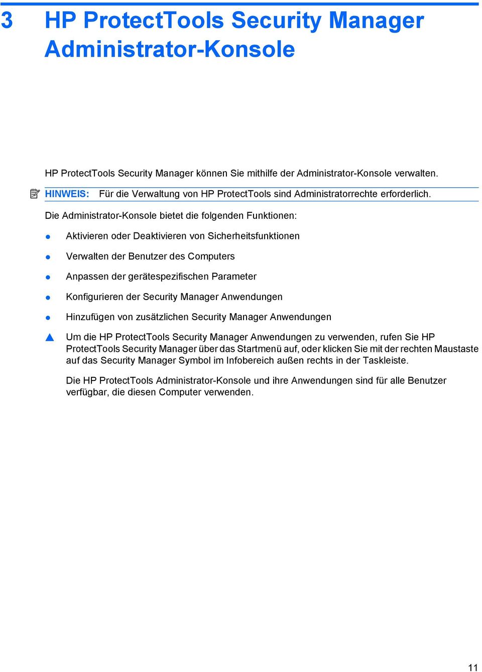 Die Administrator-Konsole bietet die folgenden Funktionen: Aktivieren oder Deaktivieren von Sicherheitsfunktionen Verwalten der Benutzer des Computers Anpassen der gerätespezifischen Parameter