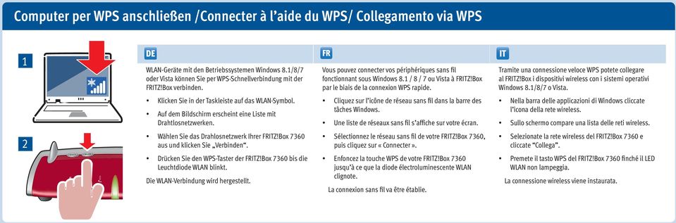 Tramite una connessione veloce WPS potete collegare al Z!Box i dispositivi wireless con i sistemi operativi Windows 8.1/8/7 o Vista. Klicken Sie in der Taskleiste auf das -Symbol.