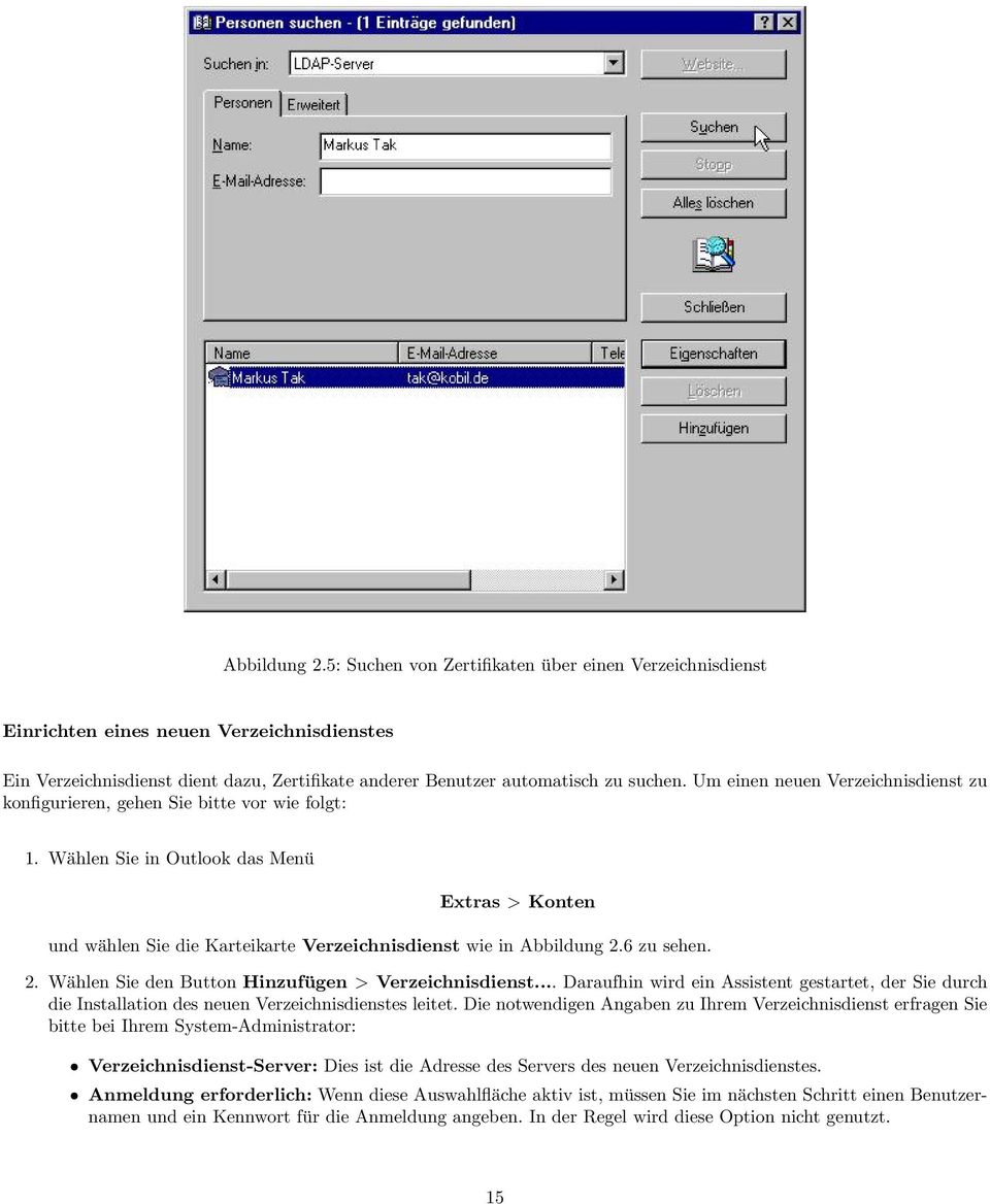 6 zu sehen. 2. Wählen Sie den Button Hinzufügen > Verzeichnisdienst... Daraufhin wird ein Assistent gestartet, der Sie durch die Installation des neuen Verzeichnisdienstes leitet.