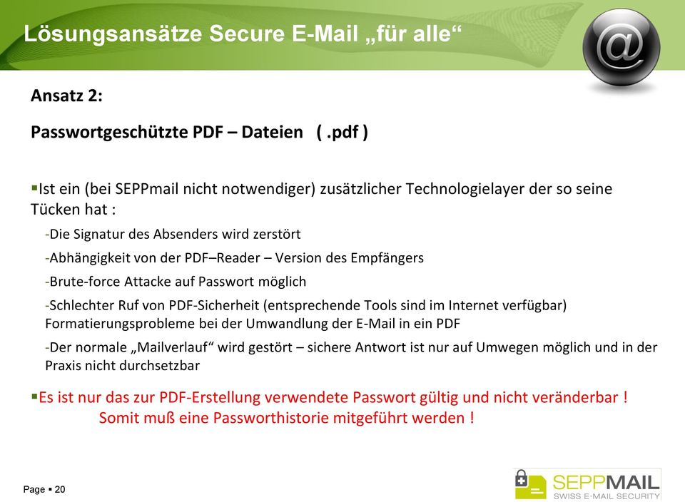 Version des Empfängers -Brute-force Attacke auf Passwort möglich -Schlechter Ruf von PDF-Sicherheit (entsprechende Tools sind im Internet verfügbar) Formatierungsprobleme bei der