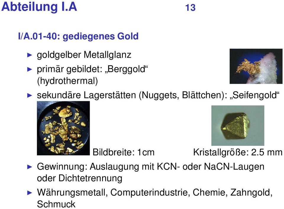 (hydrothermal) sekundäre Lagerstätten (Nuggets, Blättchen): Seifengold Bildbreite: