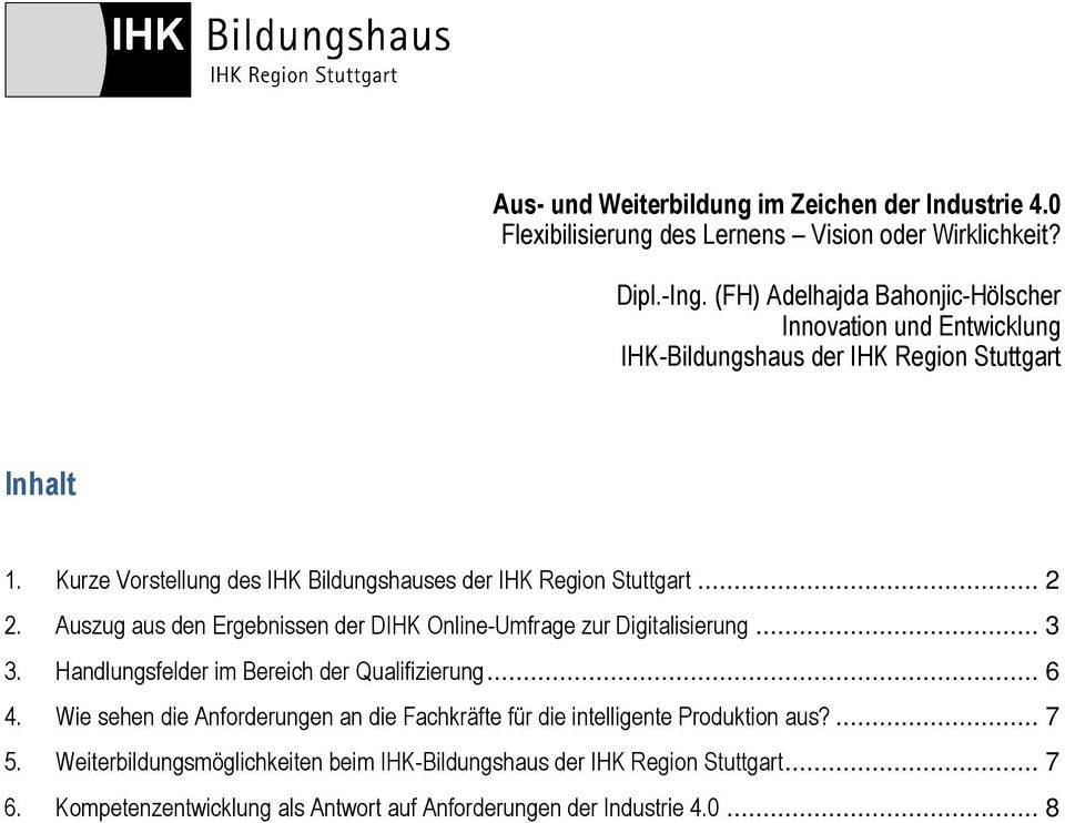 Kurze Vorstellung des IHK Bildungshauses der IHK Region Stuttgart... 2 2. Auszug aus den Ergebnissen der DIHK Online-Umfrage zur Digitalisierung... 3 3.