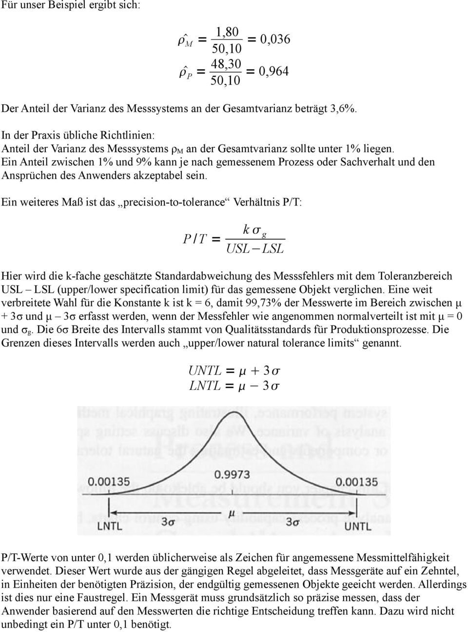 Ein Anteil zwischen 1% und 9% kann je nach gemessenem Prozess oder Sachverhalt und den Ansprüchen des Anwenders akzeptabel sein.