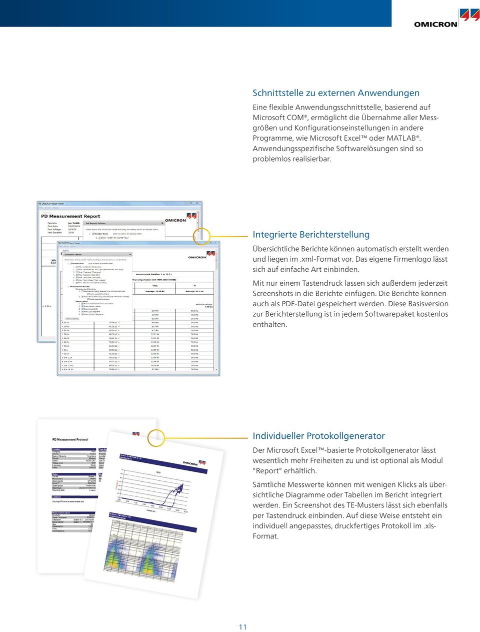 Integrierte Berichterstellung Übersichtliche Berichte können automatisch erstellt werden und liegen im.xml-format vor. Das eigene Firmenlogo lässt sich auf einfache Art einbinden.