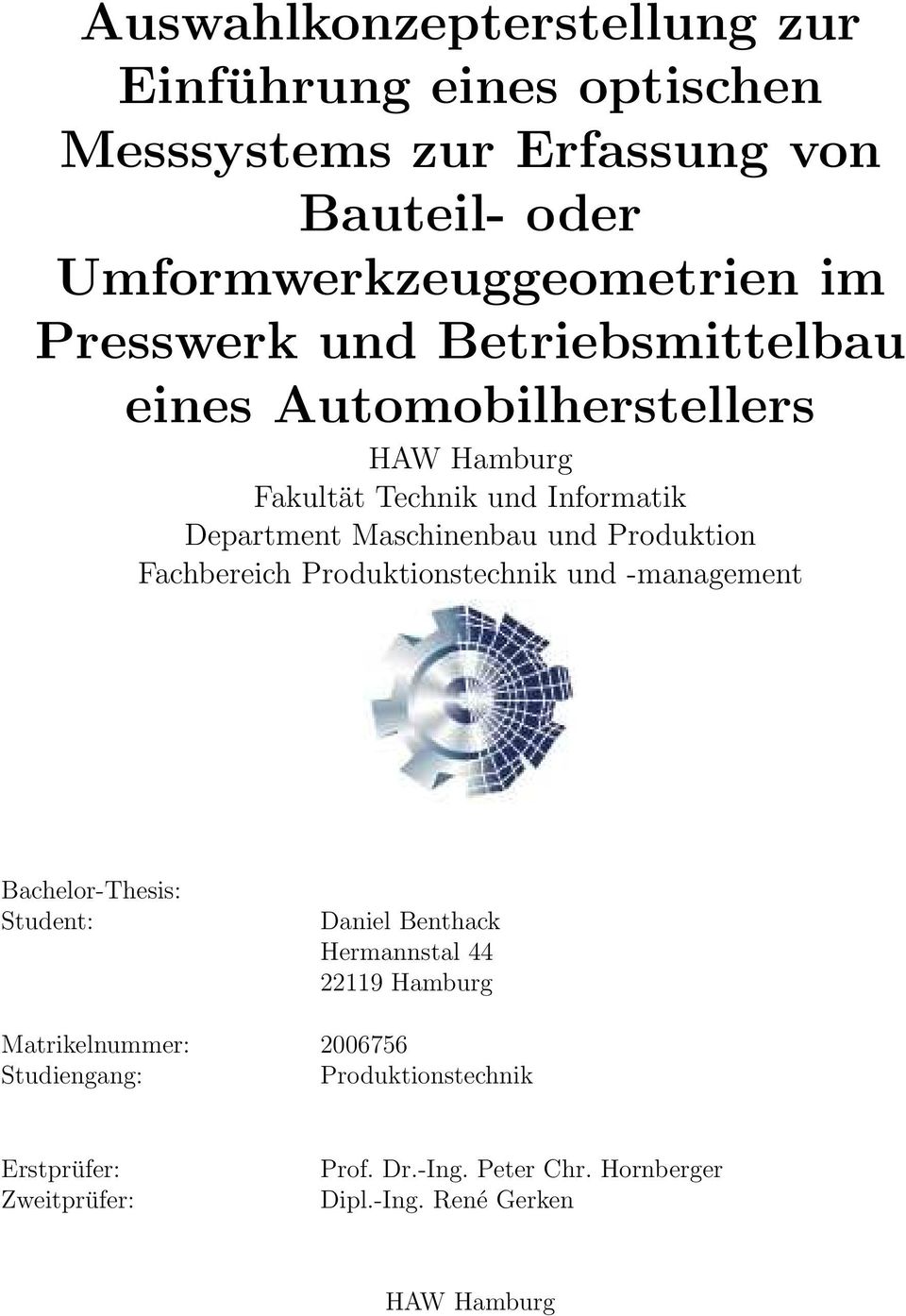 Produktion Fachbereich Produktionstechnik und -management Bachelor-Thesis: Student: Daniel Benthack Hermannstal 44 22119 Hamburg