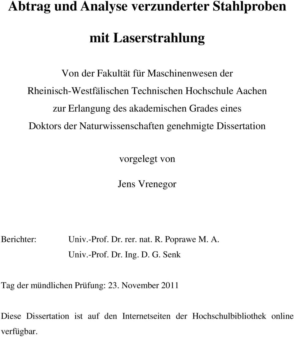 Naturwissenschaften genehmigte Dissertation vorgelegt von Jens Vrenegor Berichter: Univ.-Prof. Dr. rer. nat. R. Poprawe M. A.