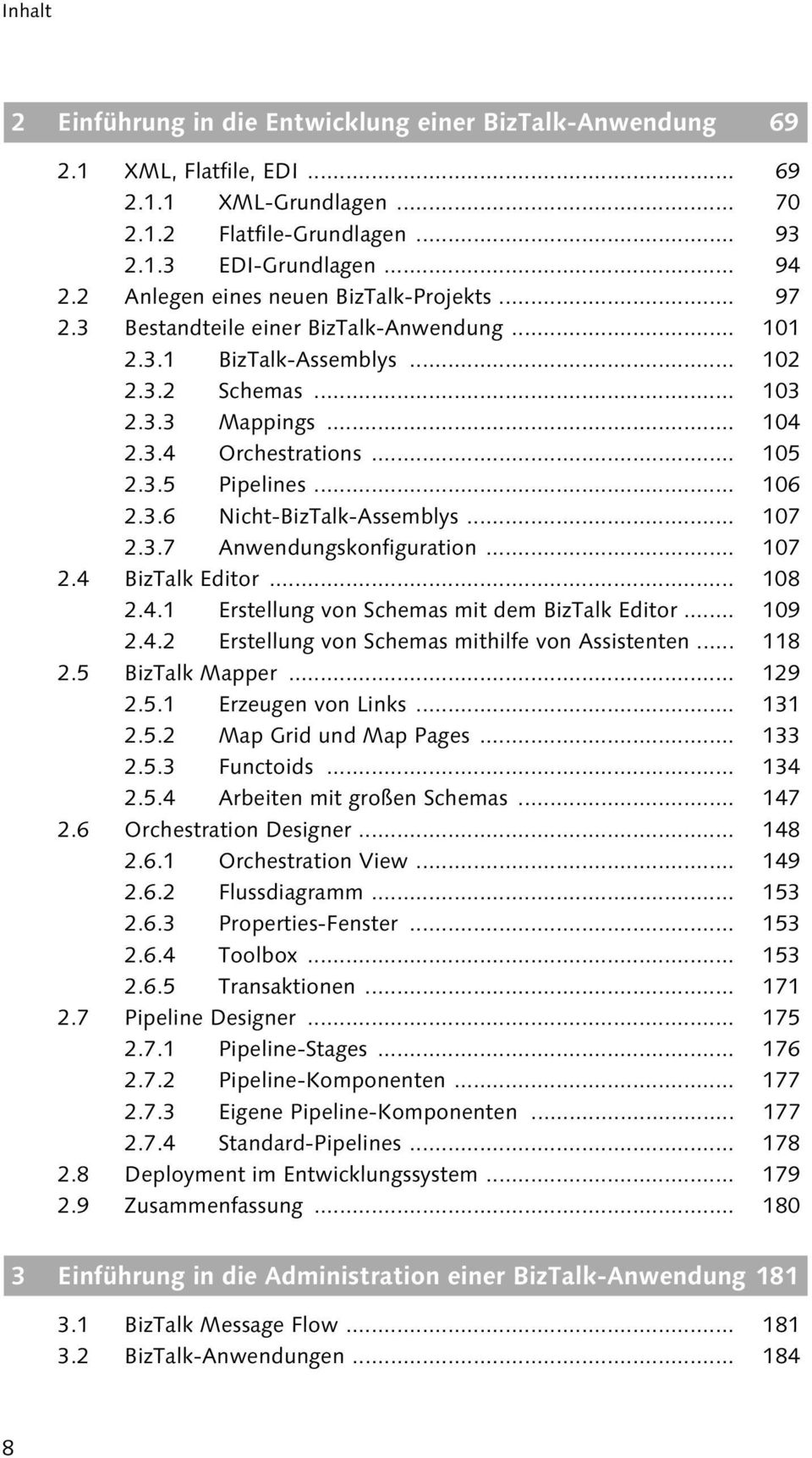 .. 106 2.3.6 Nicht-BizTalk-Assemblys... 107 2.3.7 Anwendungskonfiguration... 107 2.4 BizTalk Editor... 108 2.4.1 Erstellung von Schemas mit dem BizTalk Editor... 109 2.4.2 Erstellung von Schemas mithilfe von Assistenten.