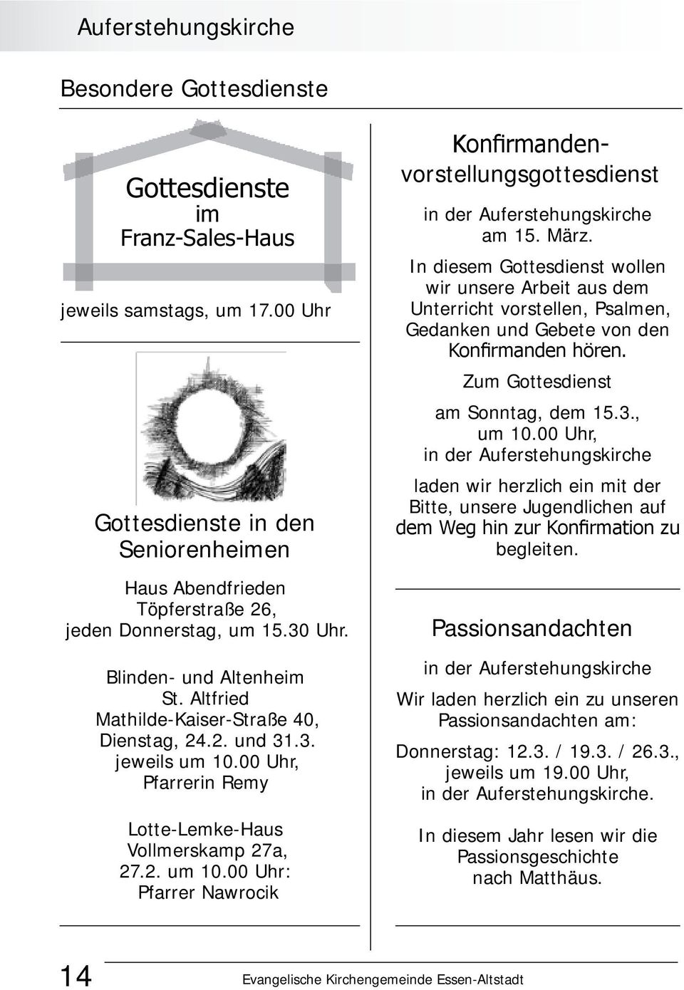 00 Uhr, Pfarrerin Remy Lotte-Lemke-Haus Vollmerskamp 27a, 27.2. um 10.00 Uhr: Pfarrer Nawrocik Konfirmandenvorstellungsgottesdienst in der Auferstehungskirche am 15. März.