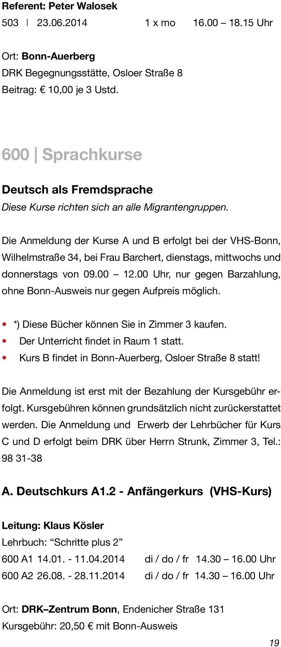 Die Anmeldung der Kurse A und B erfolgt bei der VHS-Bonn, Wilhelmstraße 34, bei Frau Barchert, dienstags, mittwochs und donnerstags von 09.00 12.