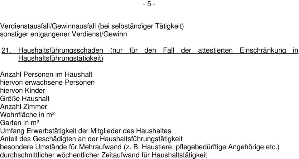 Personen hiervon Kinder Größe Haushalt Anzahl Zimmer Wohnfläche in m² Garten in m² Umfang Erwerbstätigkeit der Mitglieder des Haushaltes Anteil des