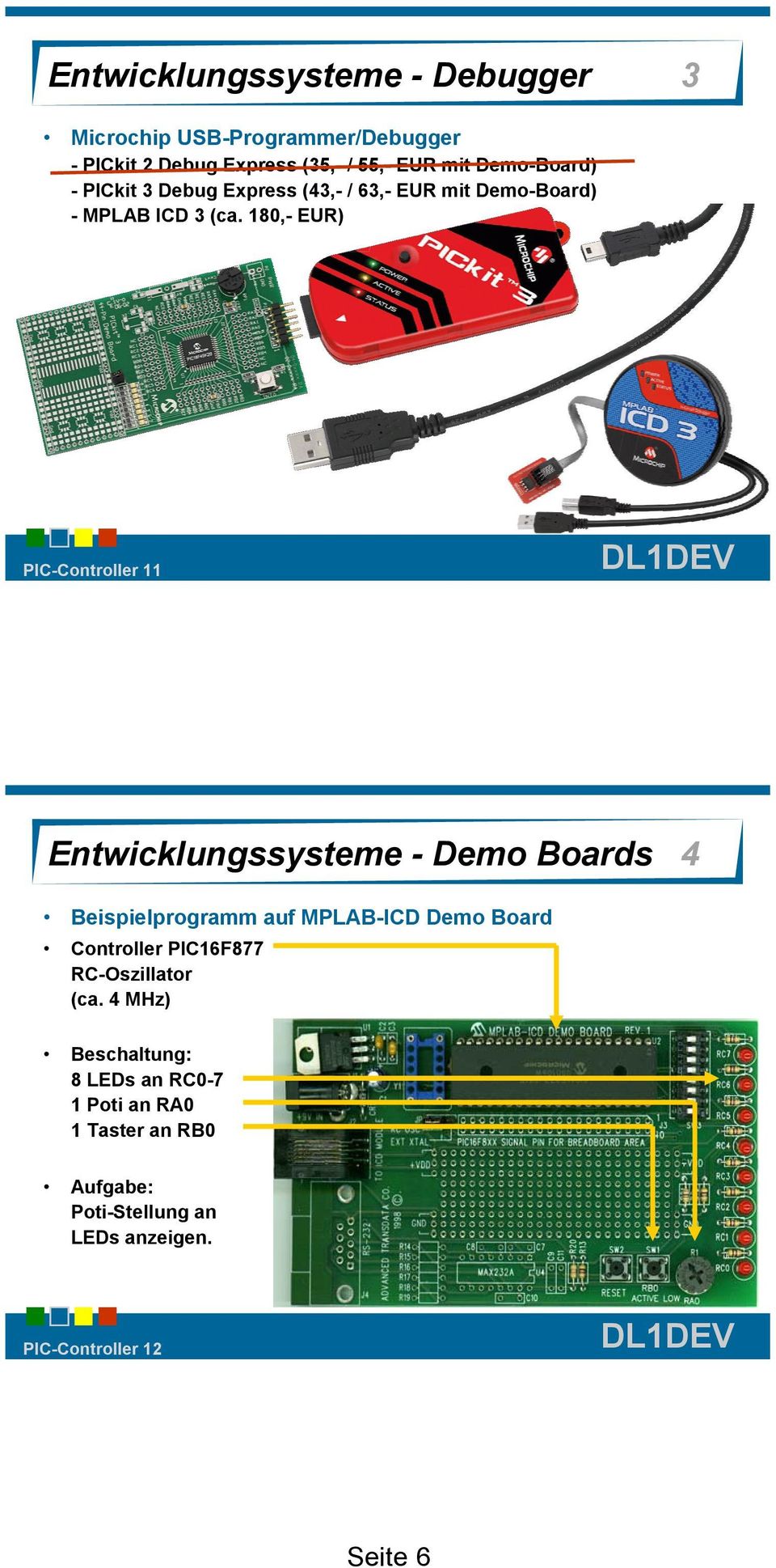 180,- EUR) PIC-Controller 11 Entwicklungssysteme - Demo Boards 4 Beispielprogramm auf MPLAB-ICD Demo Board Controller