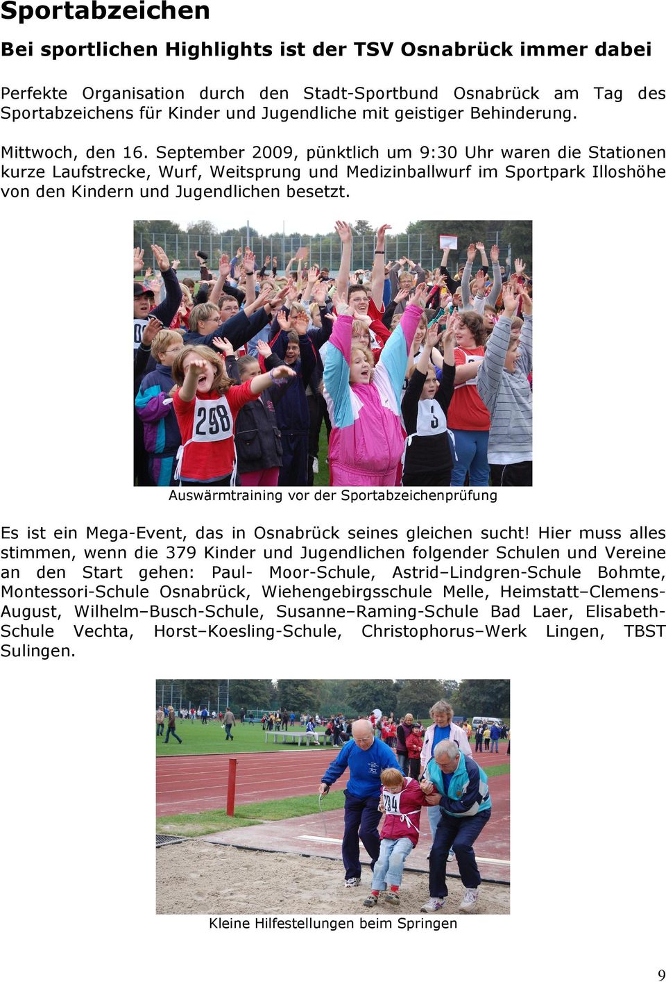 September 2009, pünktlich um 9:30 Uhr waren die Stationen kurze Laufstrecke, Wurf, Weitsprung und Medizinballwurf im Sportpark Illoshöhe von den Kindern und Jugendlichen besetzt.
