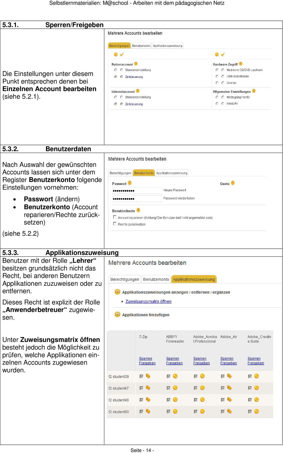 Benutzerdaten Nach Auswahl der gewünschten Accounts lassen sich unter dem Register Benutzerkonto folgende Einstellungen vornehmen: Passwort (ändern) Benutzerkonto (Account