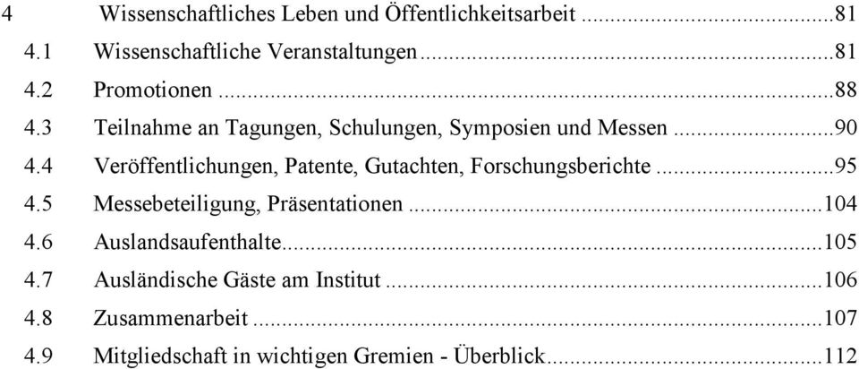 4 Veröffentlichungen, Patente, Gutachten, Forschungsberichte...95 4.5 Messebeteiligung, Präsentationen...104 4.