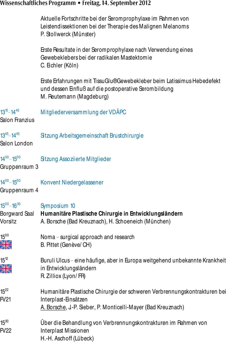 Eichler (Köln) Erste Erfahrungen mit TissuGlu Gewebekleber beim Latissimus Hebedefekt und dessen Einfluß auf die postoperative Serombildung M.