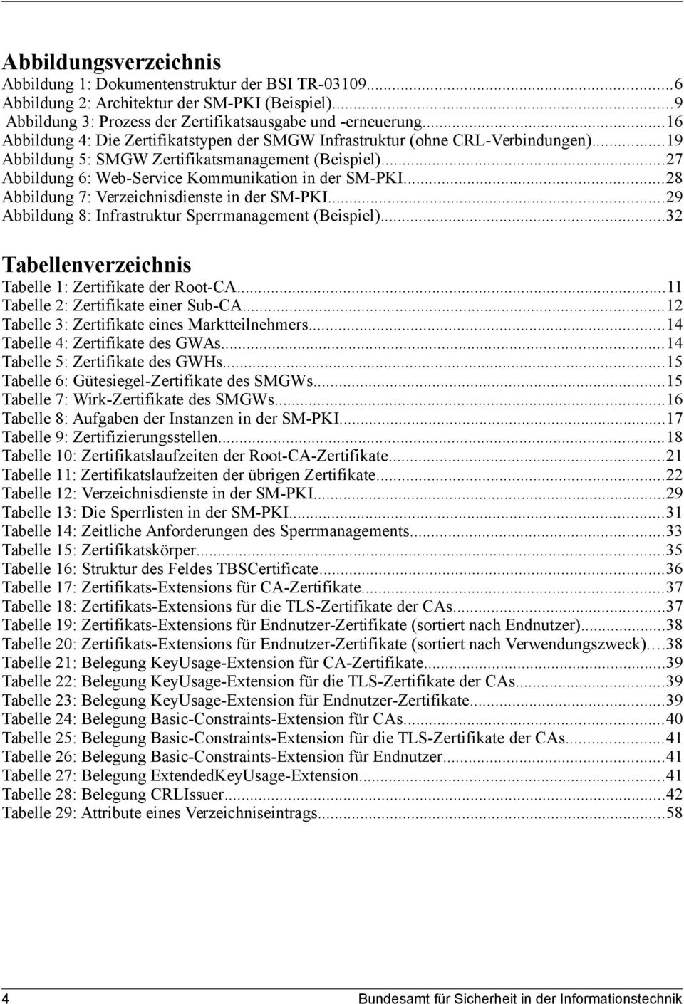 ..28 Abbildung 7: Verzeichnisdienste in der SM-PKI...29 Abbildung 8: Infrastruktur Sperrmanagement (Beispiel)...32 Tabellenverzeichnis Tabelle 1: Zertifikate der Root-CA.