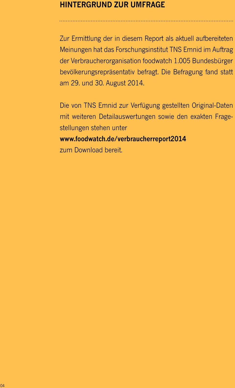 005 Bundesbürger bevölkerungsrepräsentativ befragt. Die Befragung fand statt am 29. und 30. August 2014.