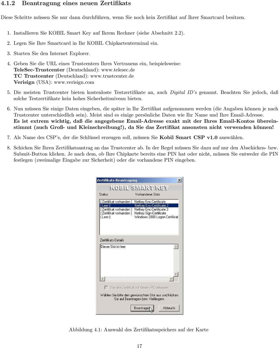 Geben Sie die URL eines Trustcenters Ihres Vertrauens ein, beispielsweise: TeleSec-Trustcenter (Deutschland): www.telesec.de TC Trustcenter (Deutschland): www.trustcenter.de Verisign (USA): www.