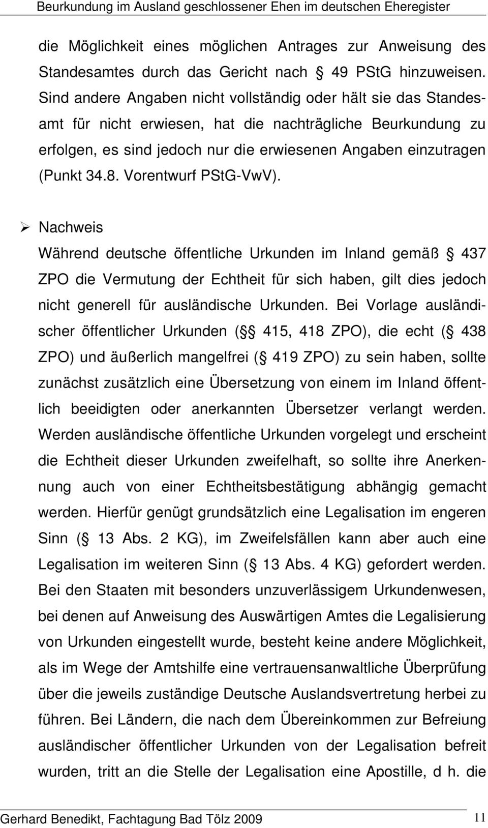 Vorentwurf PStG-VwV). Nachweis Während deutsche öffentliche Urkunden im Inland gemäß 437 ZPO die Vermutung der Echtheit für sich haben, gilt dies jedoch nicht generell für ausländische Urkunden.