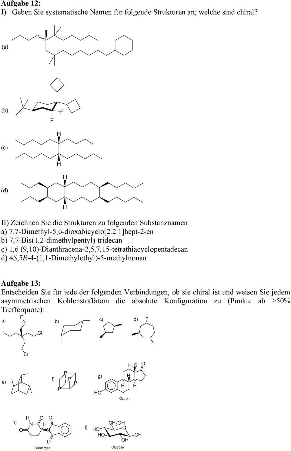 2.1]hept-2-en b) 7,7-Bis(1,2-dimethylpentyl)-tridecan c) 1,6 (9,10)-Dianthracena-2,5,7,15-tetrathiacyclopentadecan d) 4S,5R-4-(1,1-Dimethylethyl)-5-methylnonan