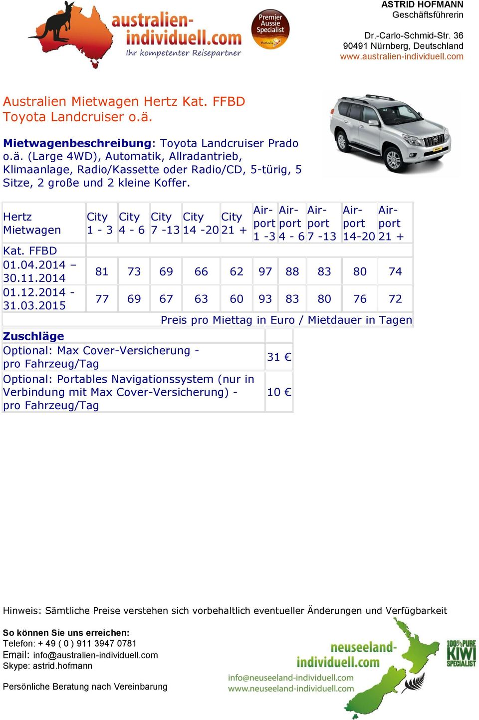(Large 4WD), Automatik, Allradantrieb, Klimaanlage, Radio/Kassette oder Radio/CD, 5-türig, 5 Sitze, 2 große und 2 kleine Koffer. Hertz Mietwagen Kat. FFBD 01.04.2014 30.