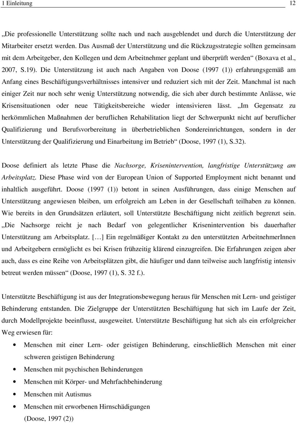 Die Unterstützung ist auch nach Angaben von Doose (1997 (1)) erfahrungsgemäß am Anfang eines Beschäftigungsverhältnisses intensiver und reduziert sich mit der Zeit.