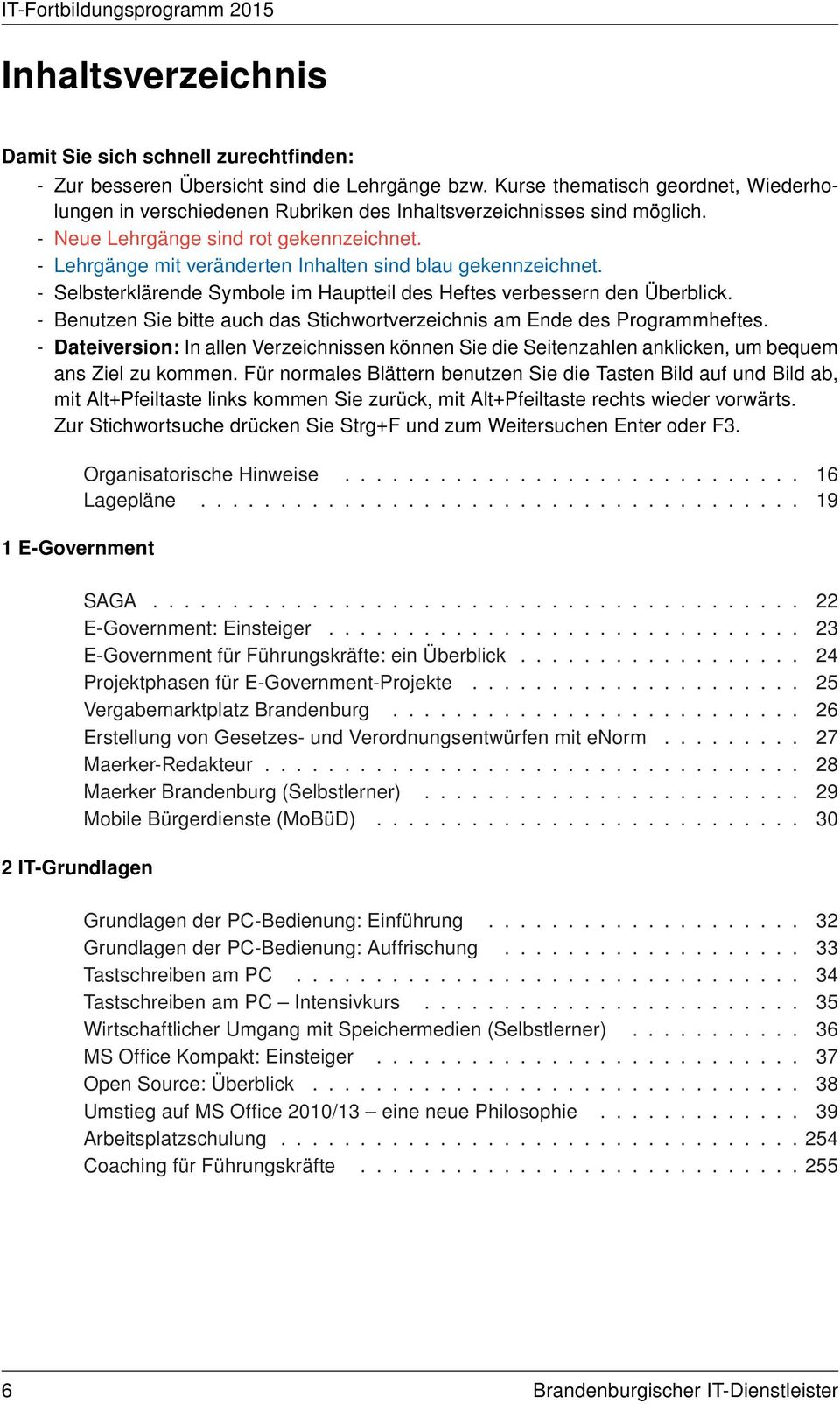 - Lehrgänge mit veränderten Inhalten sind blau gekennzeichnet. - Selbsterklärende Symbole im Hauptteil des Heftes verbessern den Überblick.