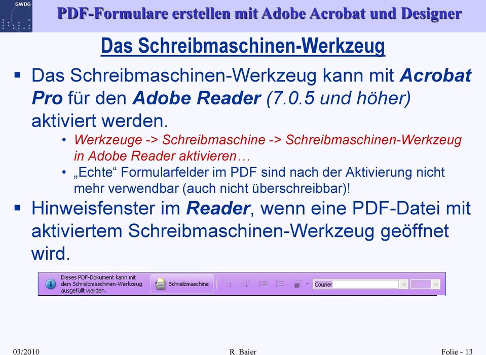 Werkzeuge -> Schreibmaschine -> Schreibmaschinen-Werkzeug in Adobe Reader aktivieren Echte Formularfelder im