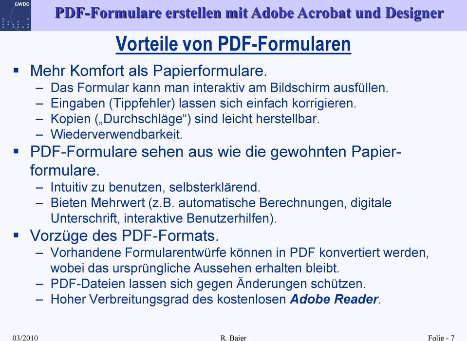 Bieten Mehrwert (z.b. automatische Berechnungen, digitale Unterschrift, interaktive Benutzerhilfen). Vorzüge des PDF-Formats.