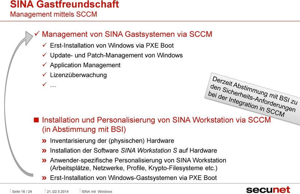 Abstimmung mit BSI) Inventarisierung der (physischen) Hardware Installation der Software SINA Workstation S auf Hardware Anwender-spezifische