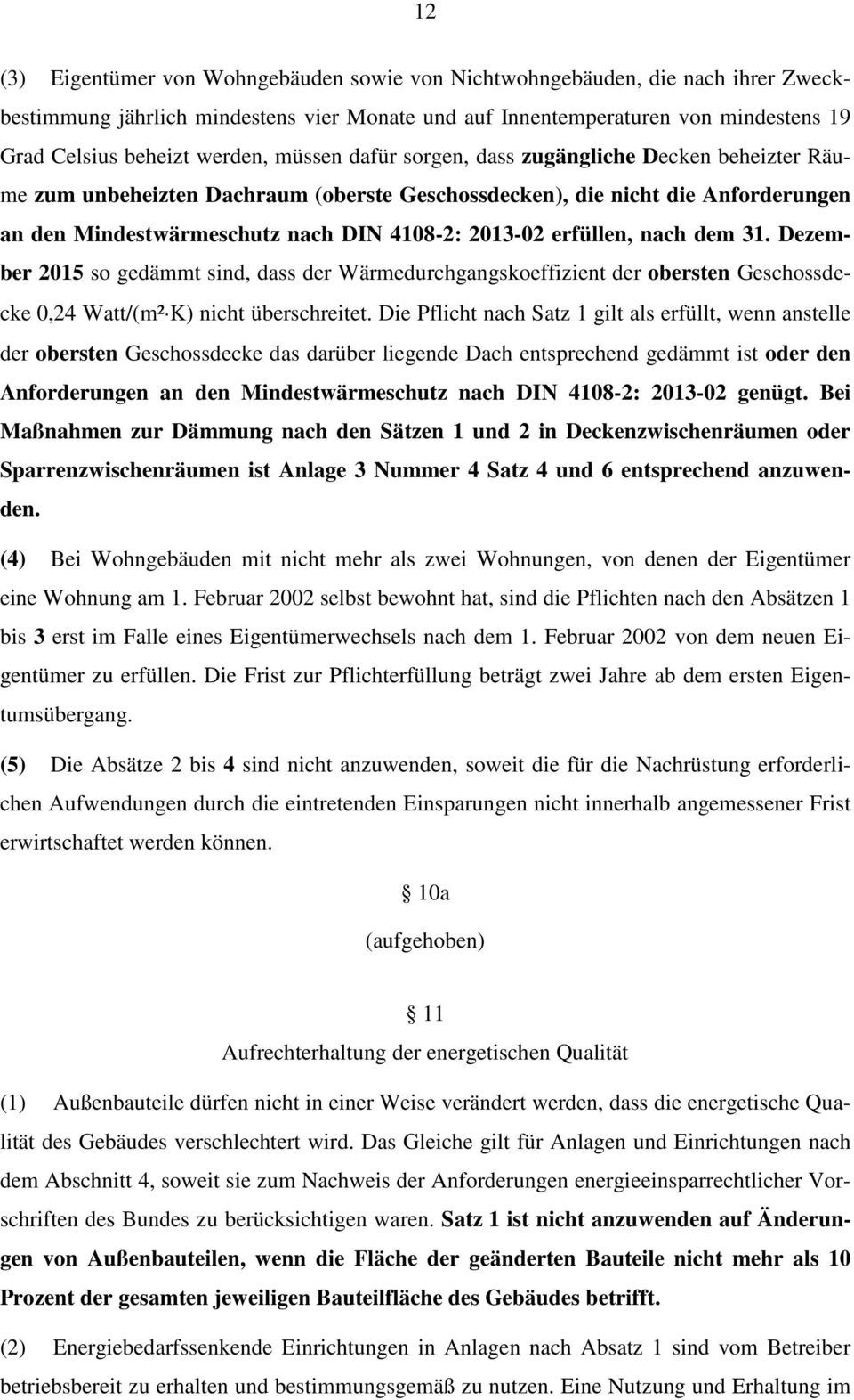 erfüllen, nach dem 31. Dezember 2015 so gedämmt sind, dass der Wärmedurchgangskoeffizient der obersten Geschossdecke 0,24 Watt/(m² K) nicht überschreitet.