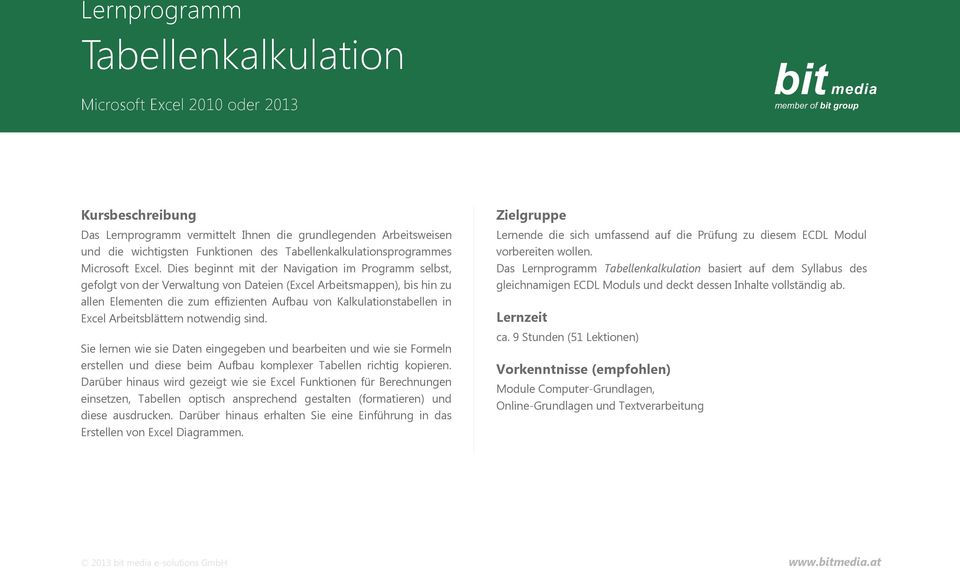 Dies beginnt mit der Navigation im Programm selbst, gefolgt von der Verwaltung von Dateien (Excel Arbeitsmappen), bis hin zu allen Elementen die zum effizienten Aufbau von Kalkulationstabellen in