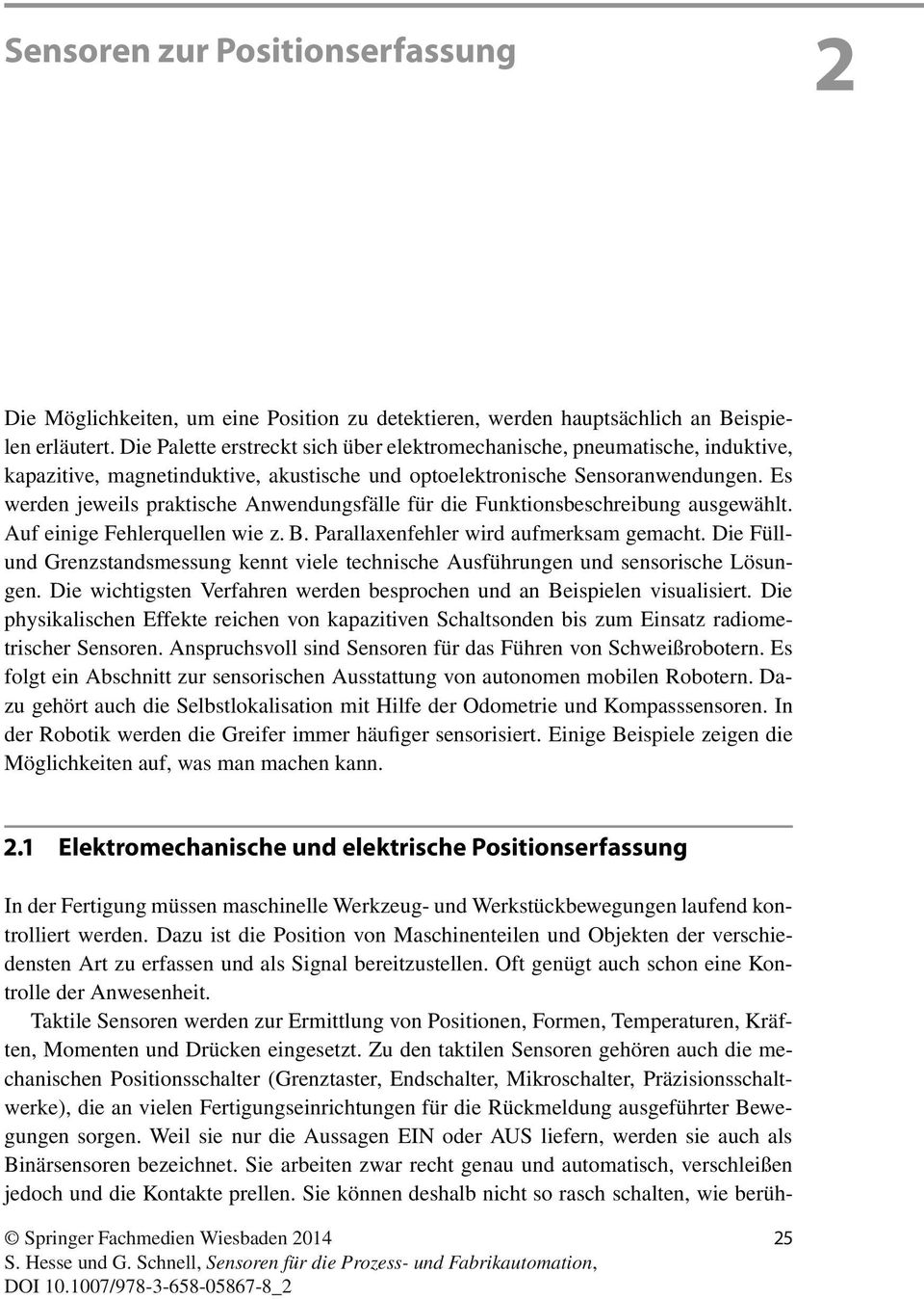 Es werden jeweils praktische Anwendungsfälle für die Funktionsbeschreibung ausgewählt. Auf einige Fehlerquellen wie z. B. Parallaxenfehler wird aufmerksam gemacht.