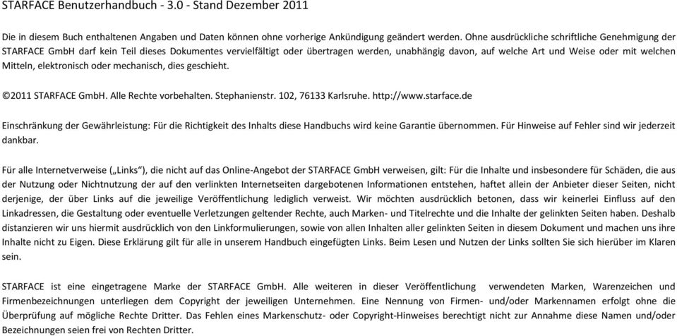 Mitteln, elektronisch oder mechanisch, dies geschieht.. Alle Rechte vorbehalten. Stephanienstr. 102, 76133 Karlsruhe. http://www.starface.