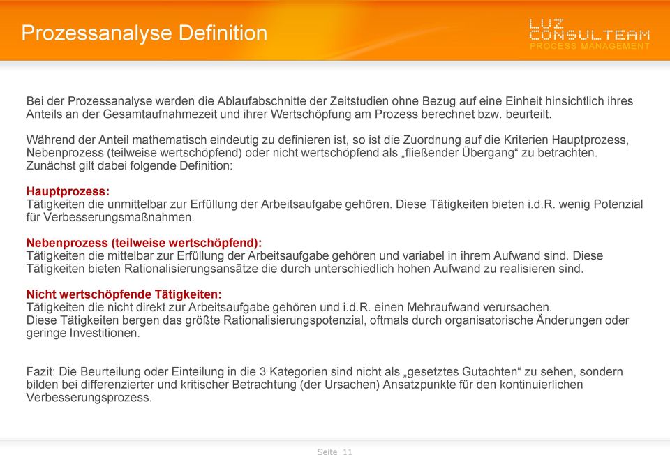 Während der Anteil mathematisch eindeutig zu definieren ist, so ist die Zuordnung auf die Kriterien Hauptprozess, Nebenprozess (teilweise wertschöpfend) oder nicht wertschöpfend als fließender