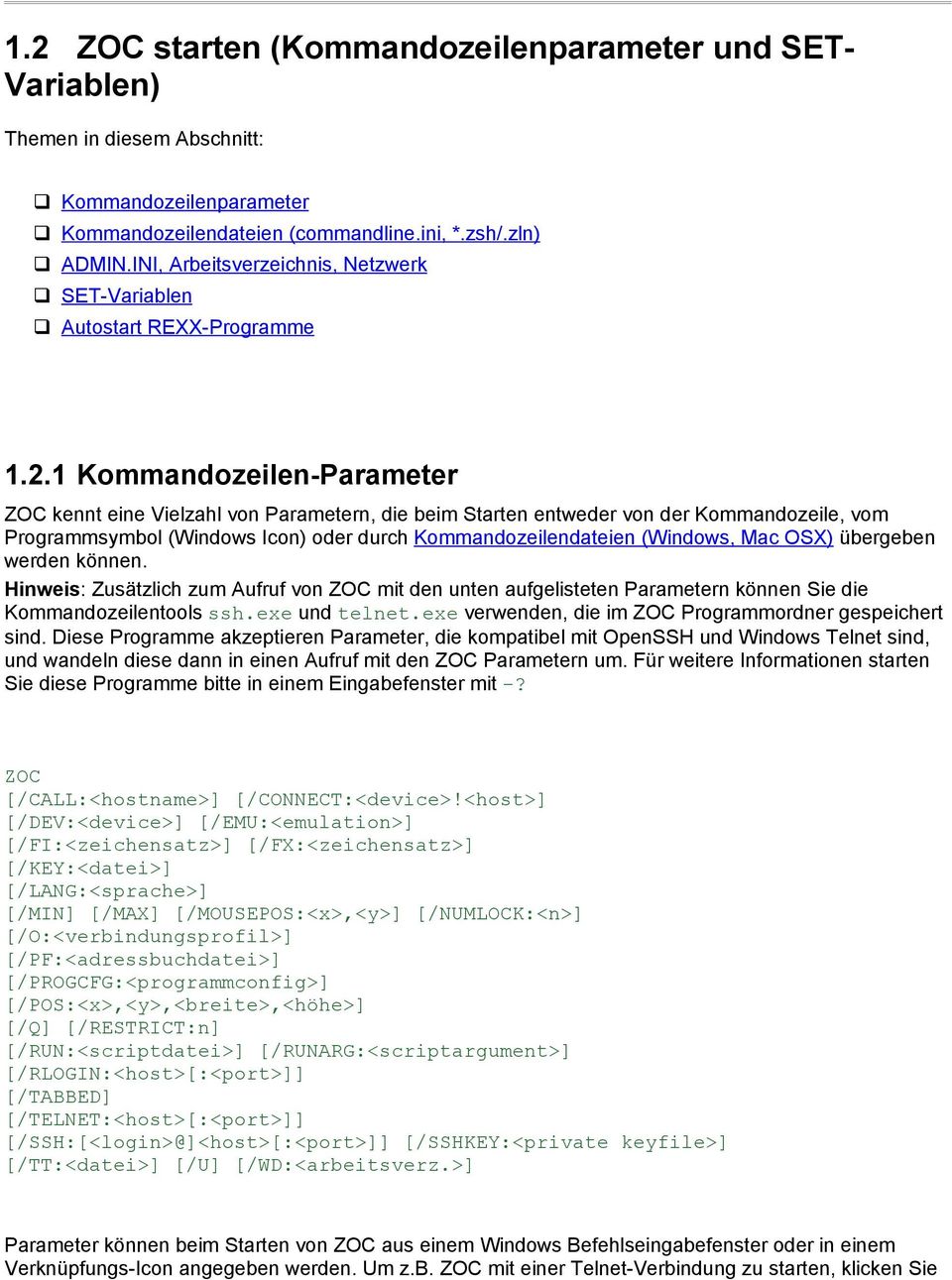 1 Kommandozeilen-Parameter ZOC kennt eine Vielzahl von Parametern, die beim Starten entweder von der Kommandozeile, vom Programmsymbol (Windows Icon) oder durch Kommandozeilendateien (Windows, Mac