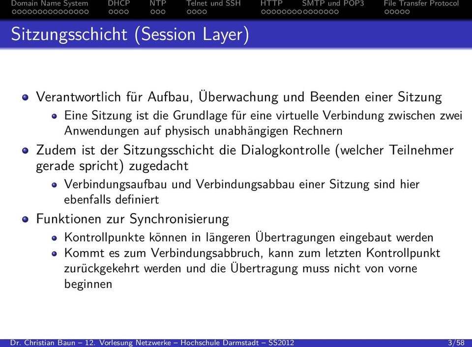 Grundlage für eine virtuelle Verbindung zwischen zwei Anwendungen auf physisch unabhängigen Rechnern Zudem ist der Sitzungsschicht die Dialogkontrolle (welcher Teilnehmer