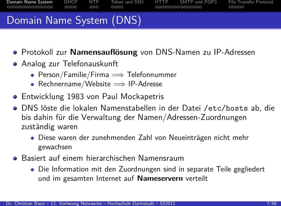Person/Familie/Firma = Telefonnummer Rechnername/Website = IP-Adresse Entwicklung 1983 von Paul Mockapetris DNS löste die lokalen Namenstabellen in der Datei /etc/hosts