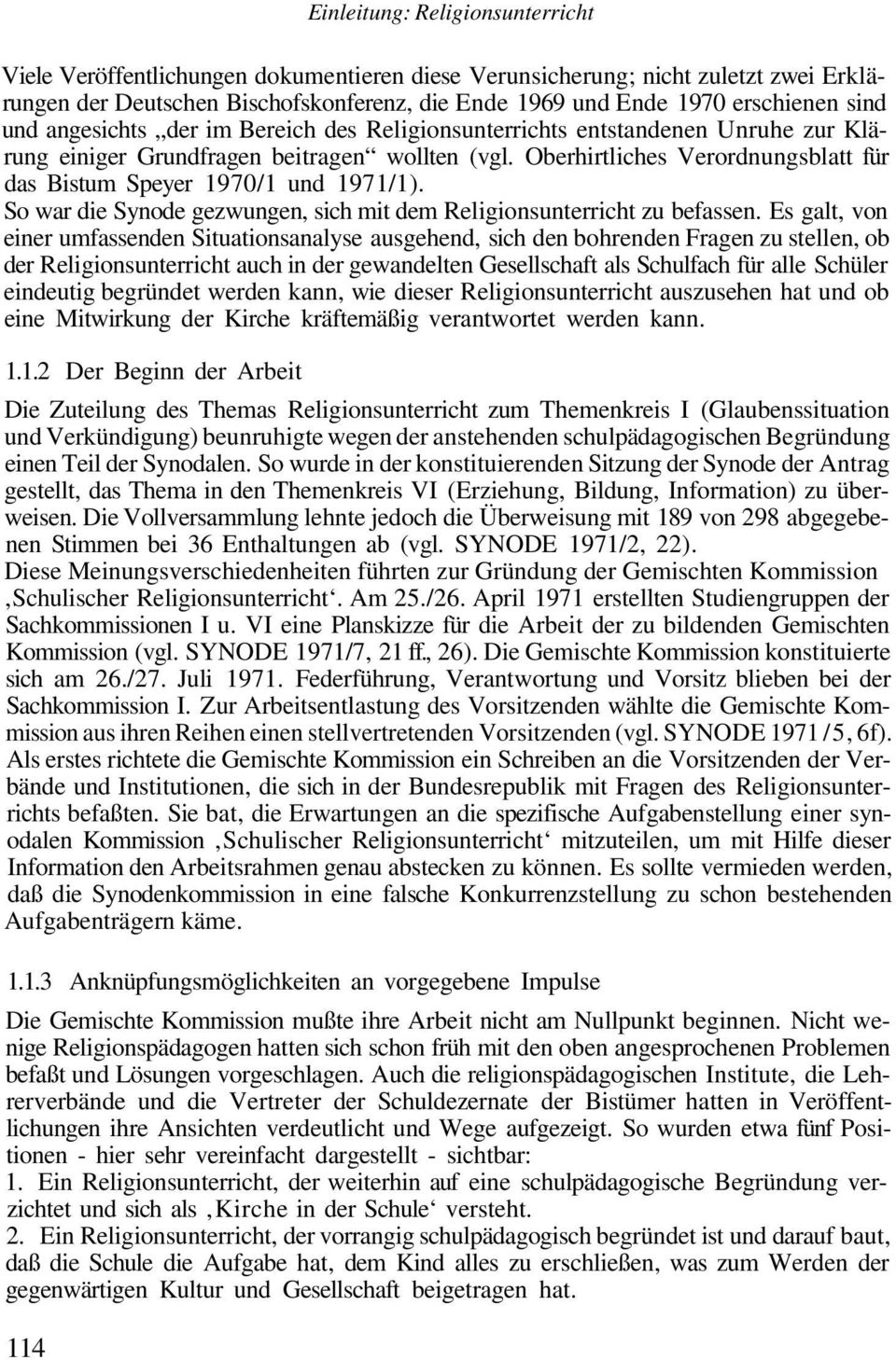 Oberhirtliches Verordnungsblatt für das Bistum Speyer 1970/1 und 1971/1). So war die Synode gezwungen, sich mit dem Religionsunterricht zu befassen.