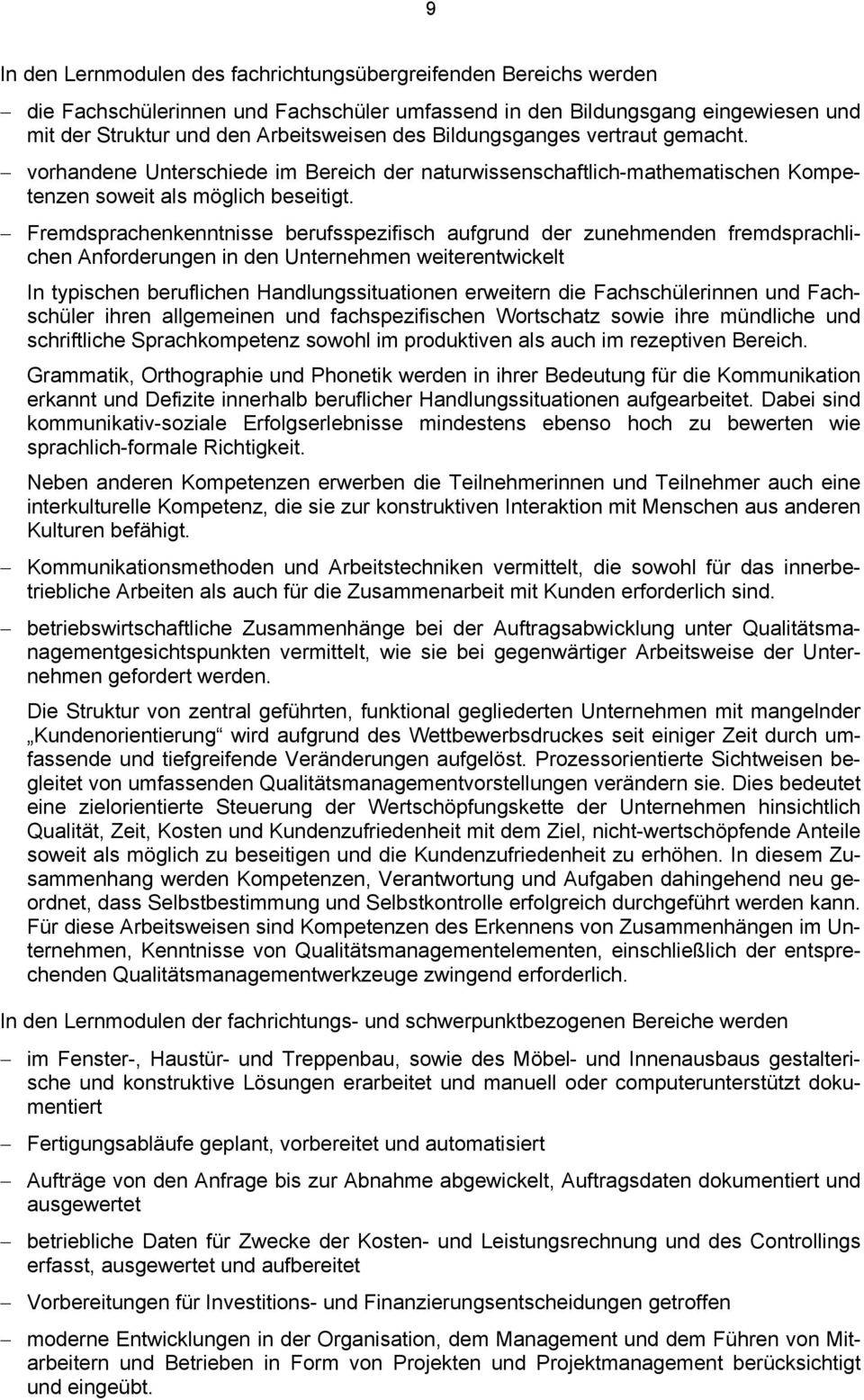 Fremdsprachenkenntnisse berufsspezifisch aufgrund der zunehmenden fremdsprachlichen Anforderungen in den Unternehmen weiterentwickelt In typischen beruflichen Handlungssituationen erweitern die