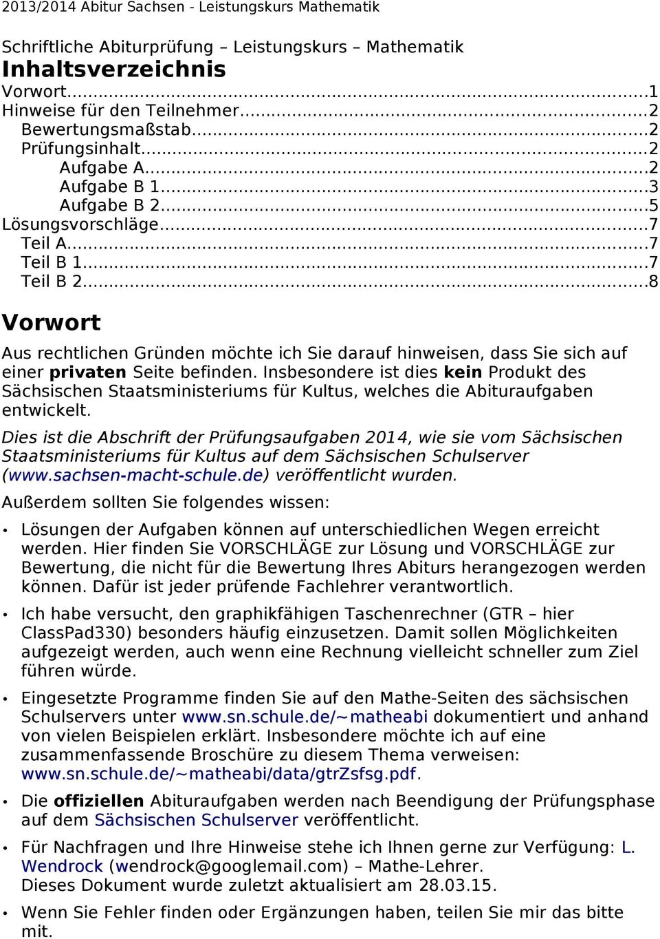 Insbesondere ist dies kein Produkt des Sächsischen Staatsministeriums für Kultus, welches die Abituraufgaben entwickelt.