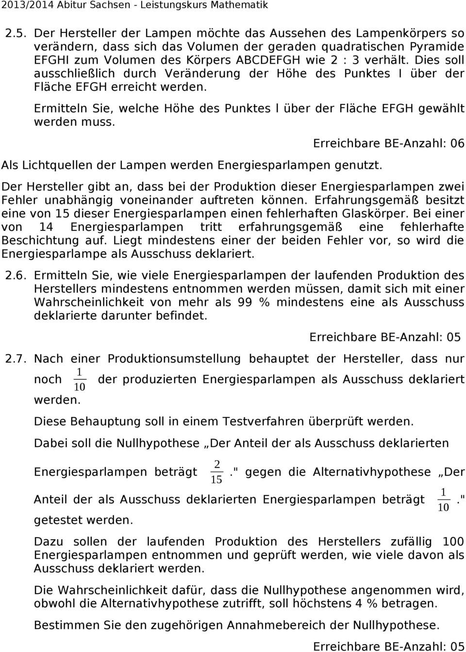 Als Lichtquellen der Lampen werden Energiesparlampen genutzt.