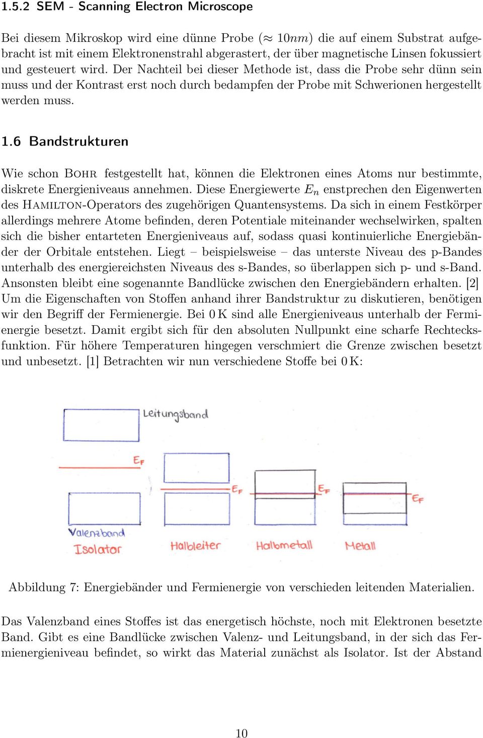 6 Bandstrukturen Wie schon Bohr festgestellt hat, können die Elektronen eines Atoms nur bestimmte, diskrete Energieniveaus annehmen.